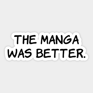 The Manga Was Better Funny Anime Japanese Otaku Sticker